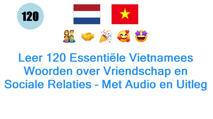 Leer 120 Essentiële Vietnamees Woorden over Vriendschap en Sociale Relaties – Met Audio en Uitleg